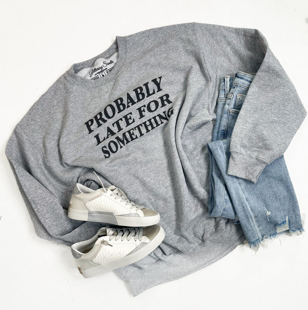 Probably Late For Something Sweatshirt