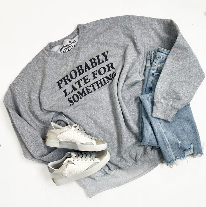 Probably Late For Something Sweatshirt